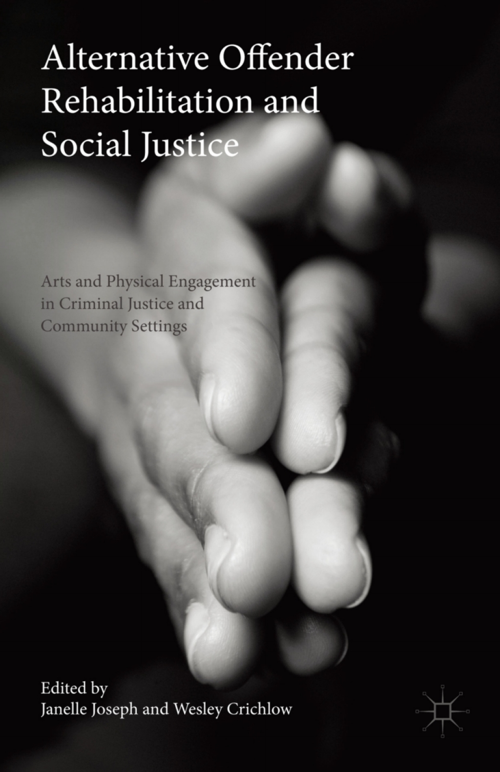 Alternative Offender Rehabilitation and Social Justice Arts and Physical Engagement in Criminal Justice and Community Settings 