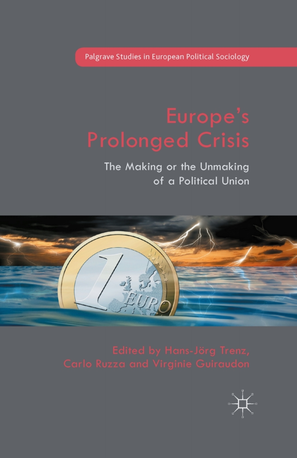 EuropeÃ¢â‚¬Å¡Ãƒâ€žÃƒÂ¶Ã¢Ë†Å¡Ãƒâ€˜Ã¢Ë†Å¡Ã‚Â¥s Prolonged Crisis The Making or the Unmaking of a Political Union 