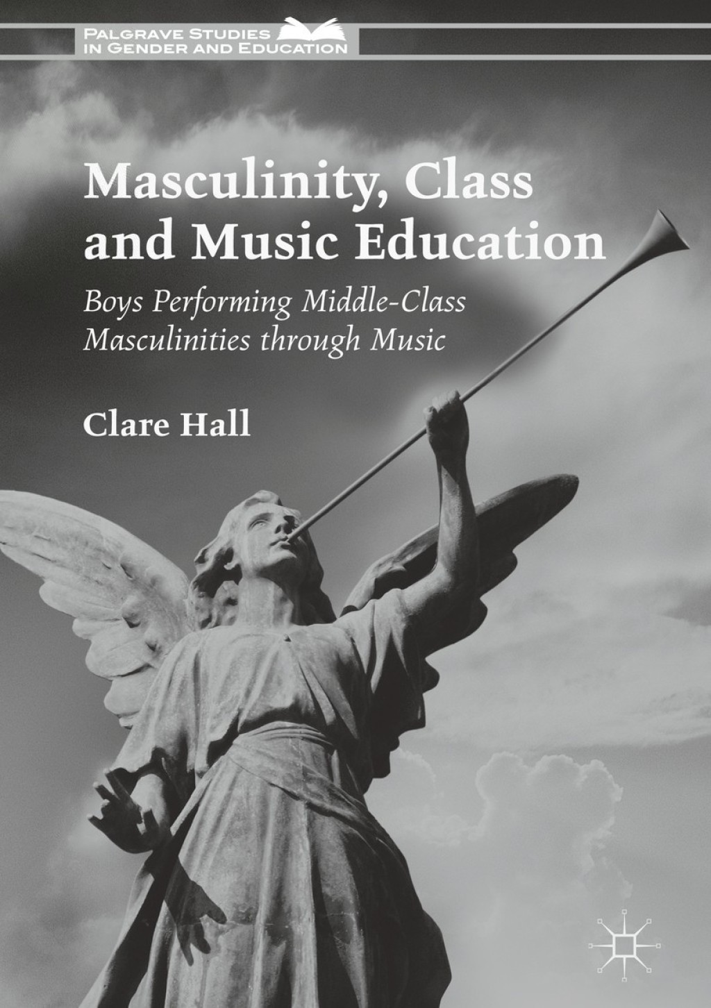 Masculinity, Class and Music Education Boys Performing Middle-Class Masculinities through Music 
