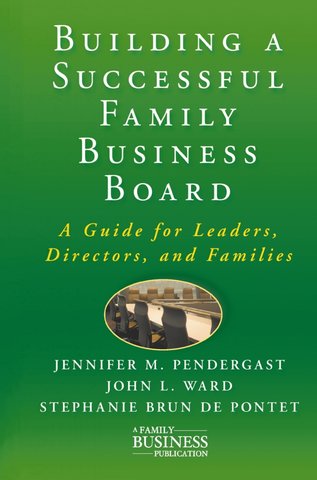 Building a Successful Family Business Board A Guide for Leaders, Directors, and Families 