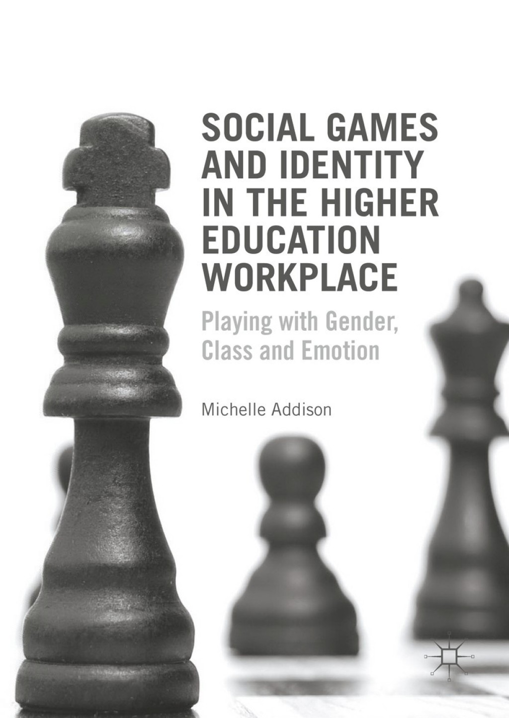 Social Games and Identity in the Higher Education Workplace Playing with Gender, Class and Emotion 