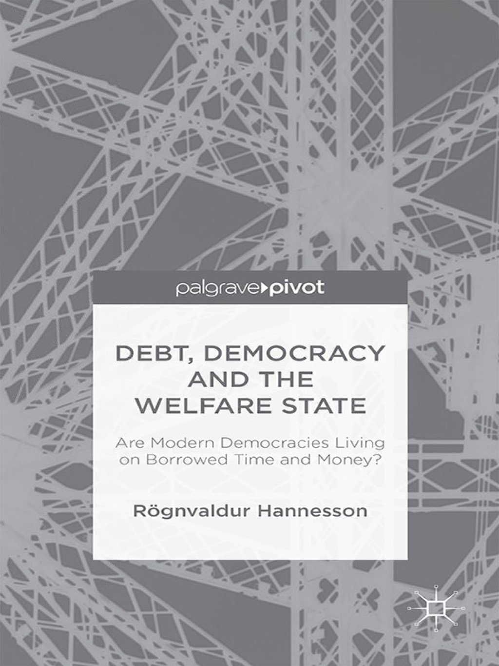 Debt, Democracy and the Welfare State Are Modern Democracies Living on Borrowed Time and Money? 