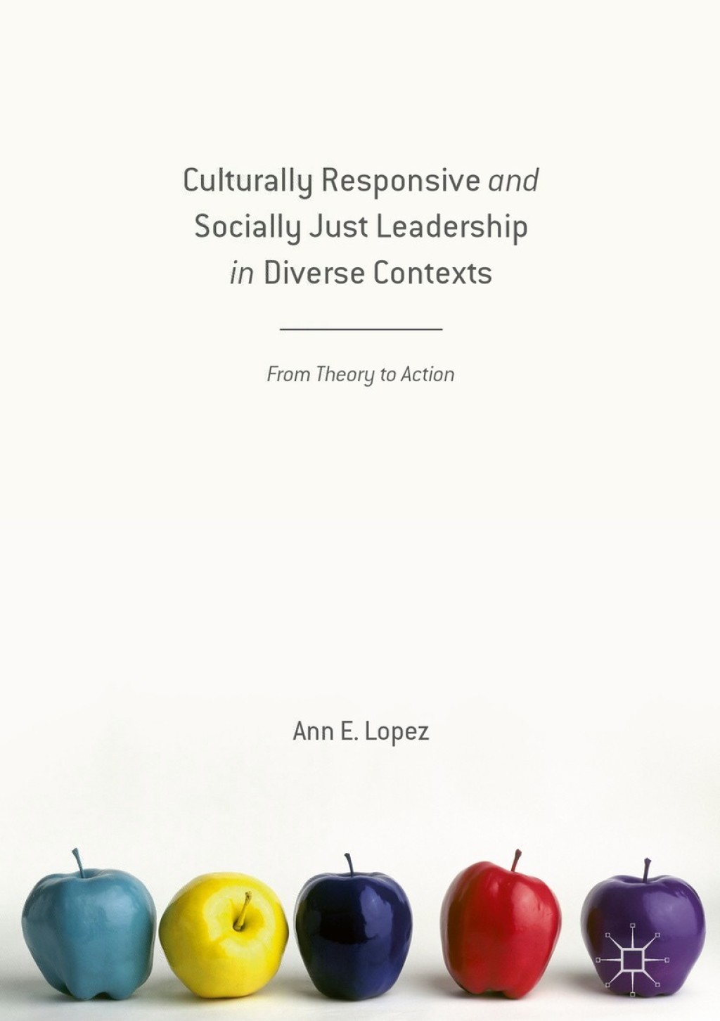 Culturally Responsive and Socially Just Leadership in Diverse Contexts From Theory to Action 