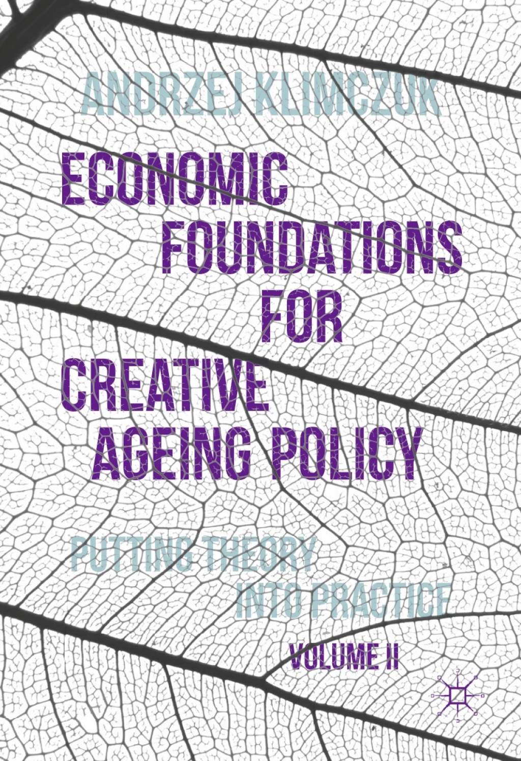 Economic Foundations for Creative Ageing Policy, Volume II Putting Theory into Practice 