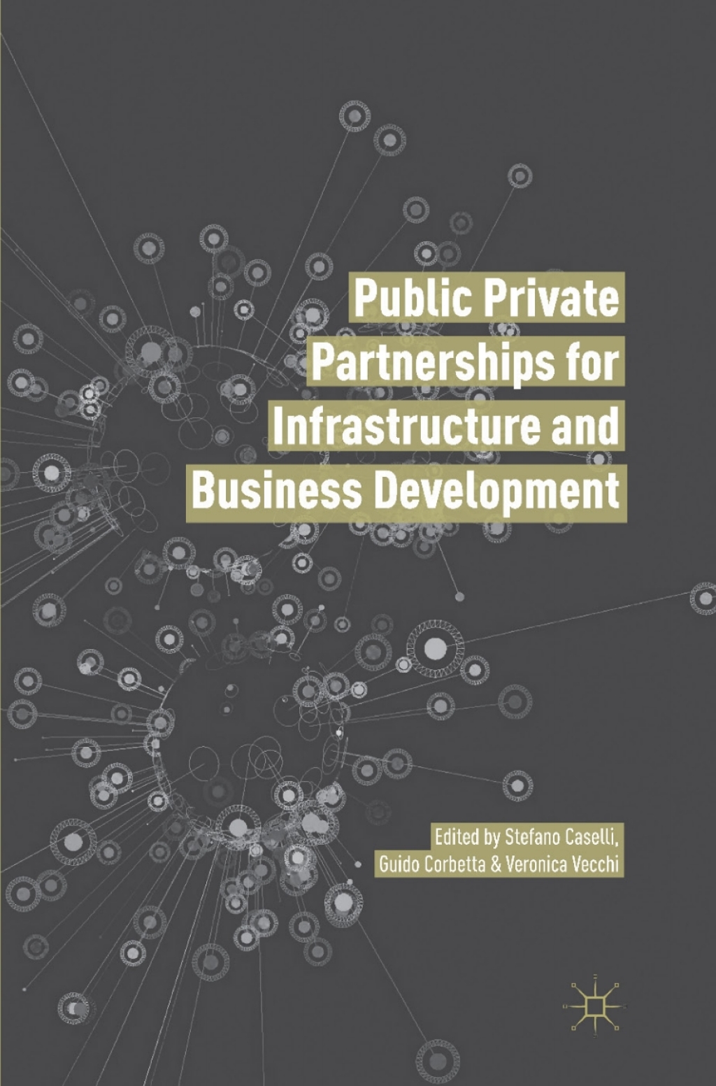 Public Private Partnerships for Infrastructure and Business Development Principles, Practices, and Perspectives 