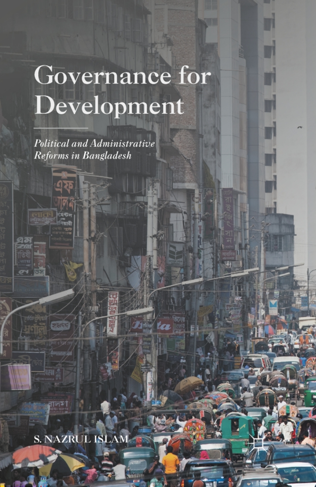 Governance for Development Political and Administrative Reforms in Bangladesh 