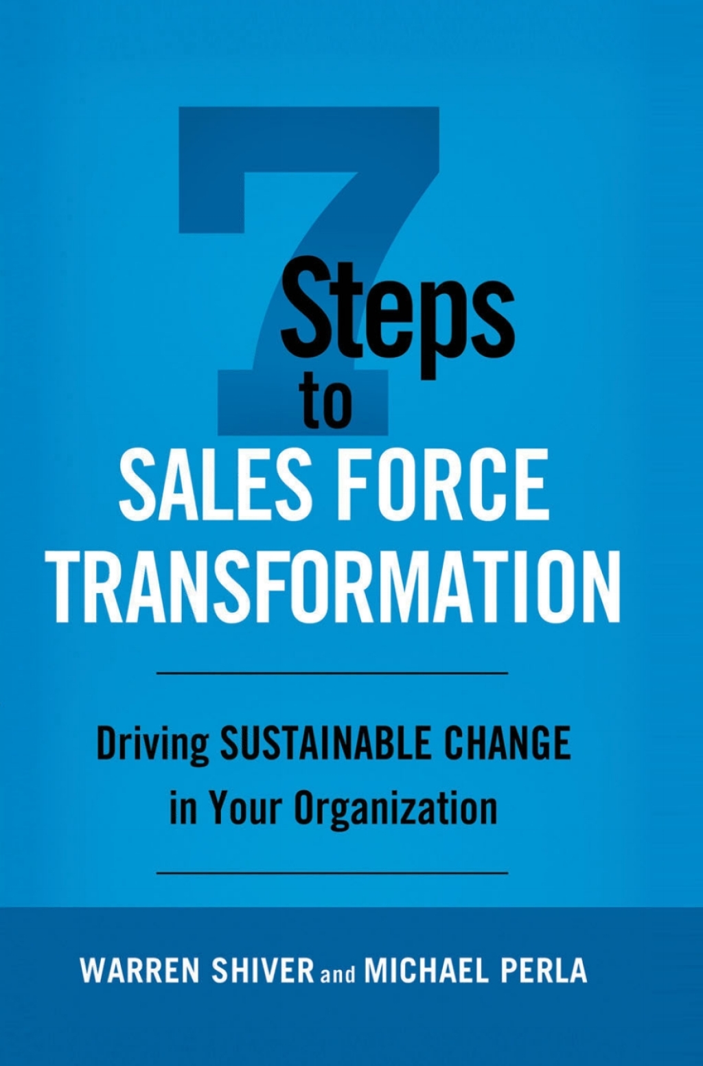 7 Steps to Sales Force Transformation Driving Sustainable Change in Your Organization 