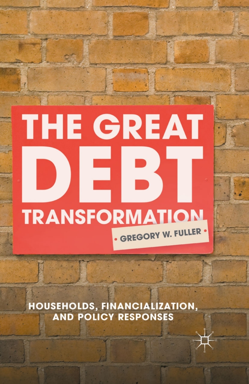 The Great Debt Transformation Households, Financialization, and Policy Responses 