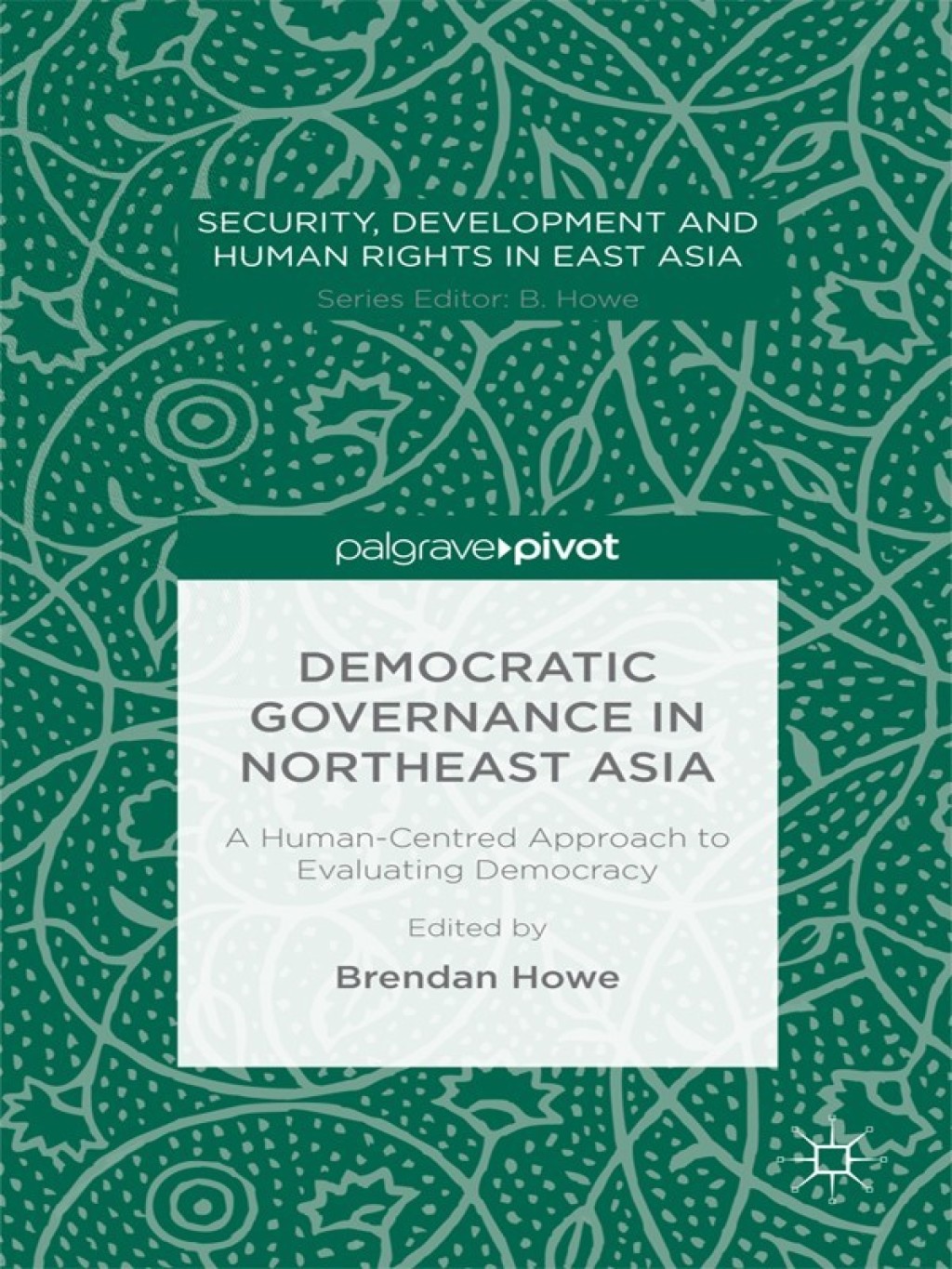Democratic Governance in Northeast Asia: A Human-Centered Approach to Evaluating Democracy A Human-Centred Approach to Evaluating Democracy 