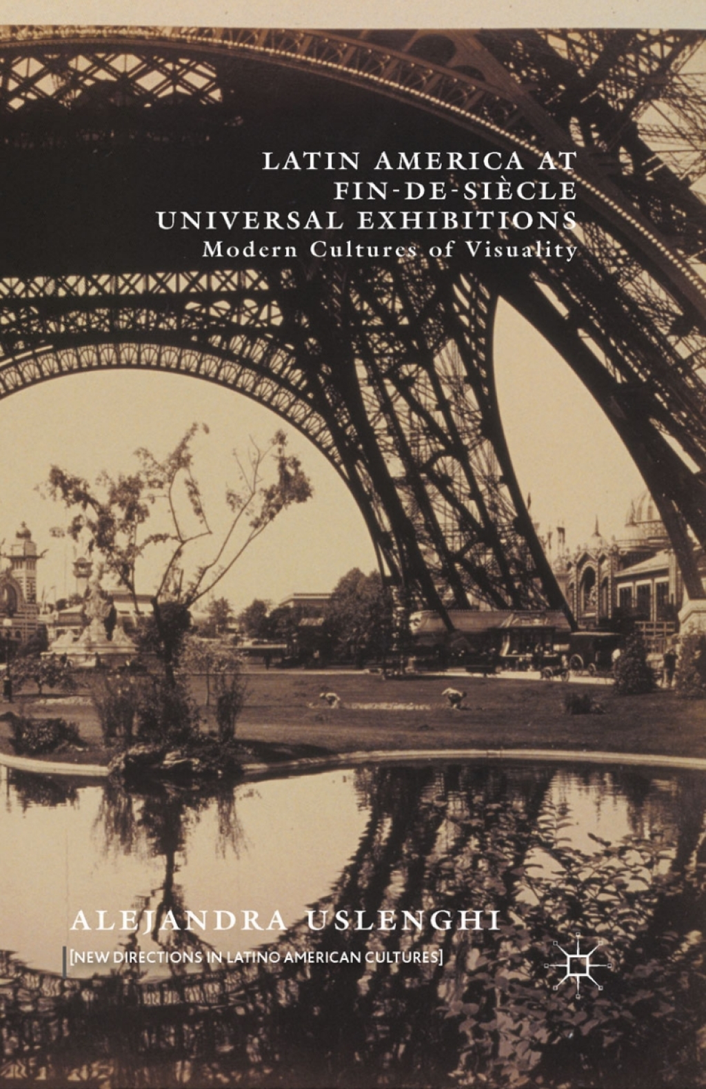 Latin America at Fin-de-SiÃ¢â‚¬Å¡ÃƒÂ ÃƒÂ¶Ã‚Â¬Ãƒâ€ cle Universal Exhibitions Modern Cultures of Visuality 