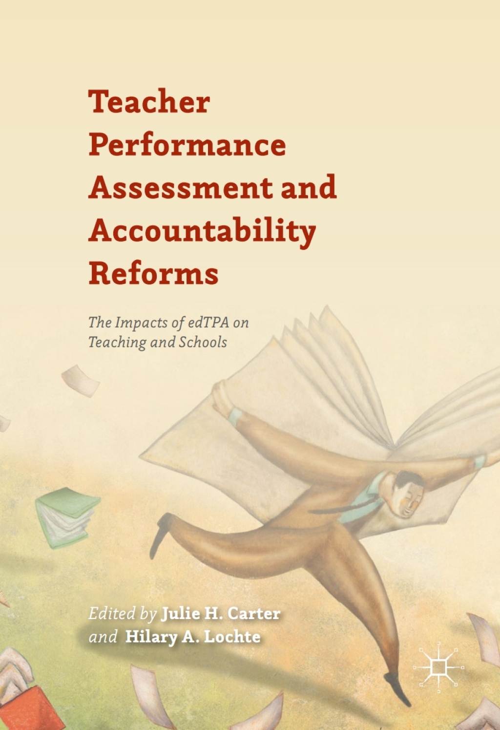 Teacher Performance Assessment and Accountability Reforms The Impacts of edTPA on Teaching and Schools 