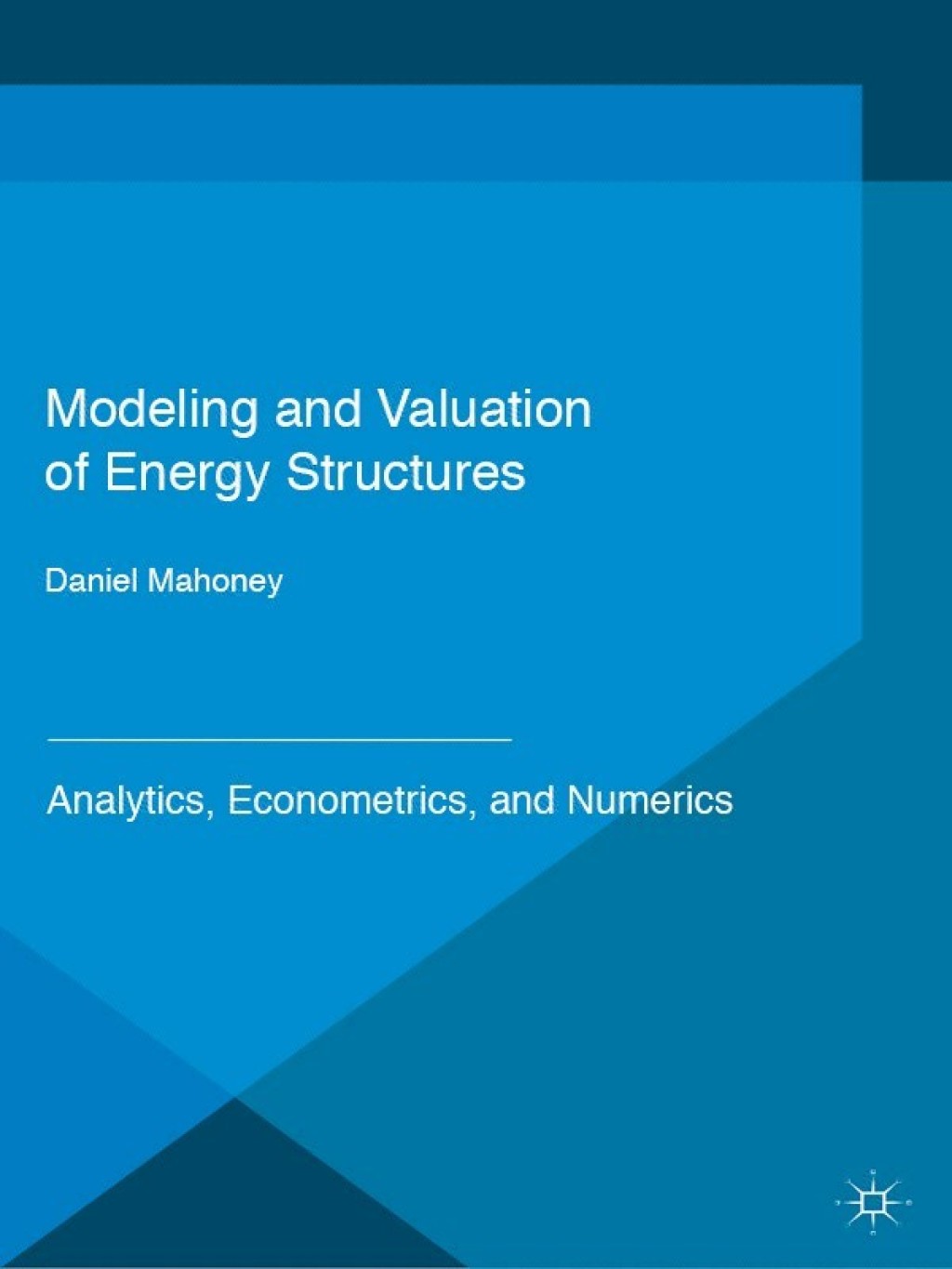 Modeling and Valuation of Energy Structures Analytics, Econometrics, and Numerics 
