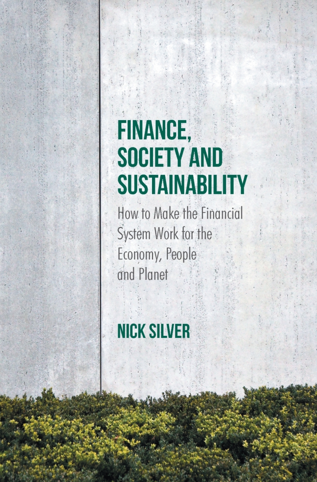 Finance, Society and Sustainability How to Make the Financial System Work for the Economy, People and Planet 
