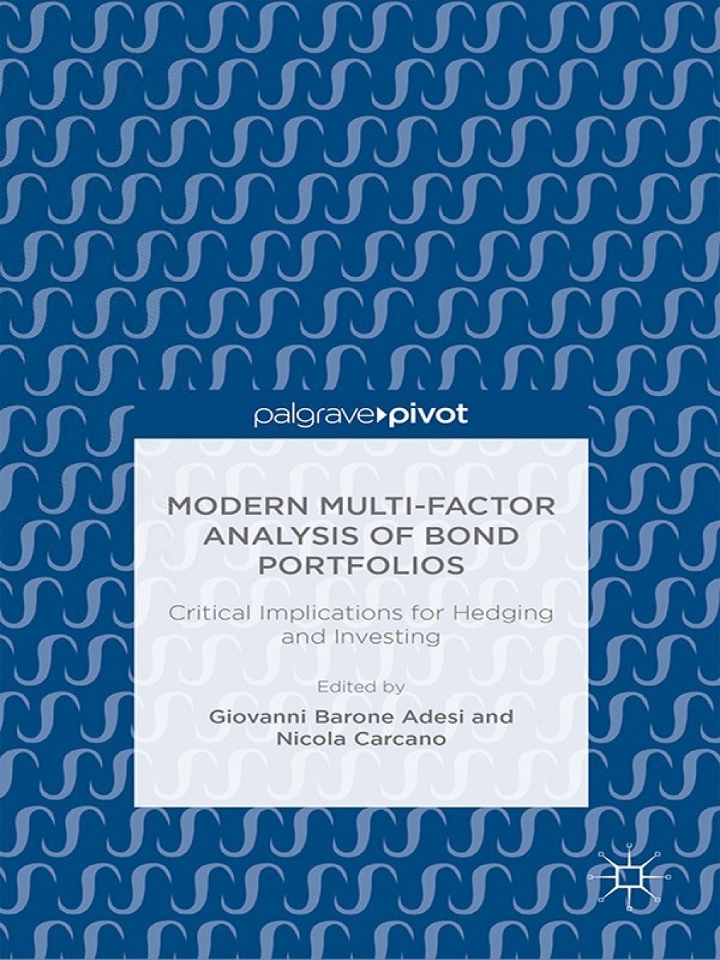 Modern Multi-Factor Analysis of Bond Portfolios Critical Implications for Hedging and Investing 