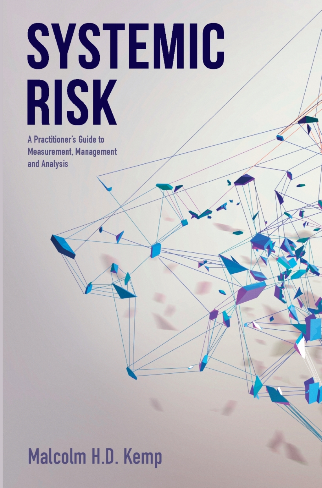 Systemic Risk A Practitioner's Guide to Measurement, Management and Analysis 
