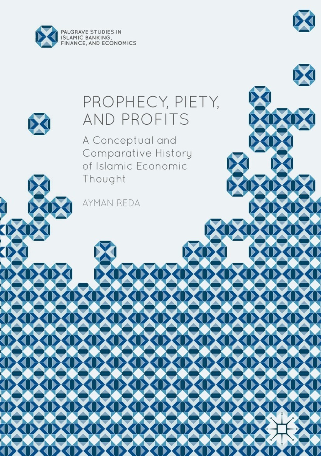 Prophecy, Piety, and Profits A Conceptual and Comparative History of Islamic Economic Thought 