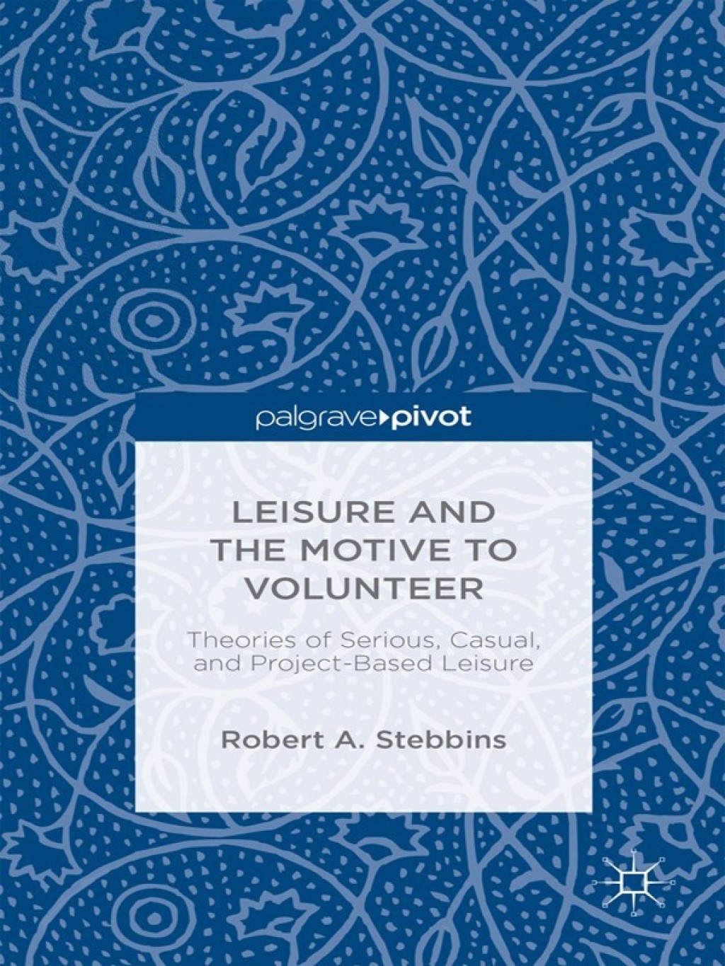 Leisure and the Motive to Volunteer: Theories of Serious, Casual, and Project-Based Leisure Theory and Research on Serious, Casual, and Project-Based Leisure 