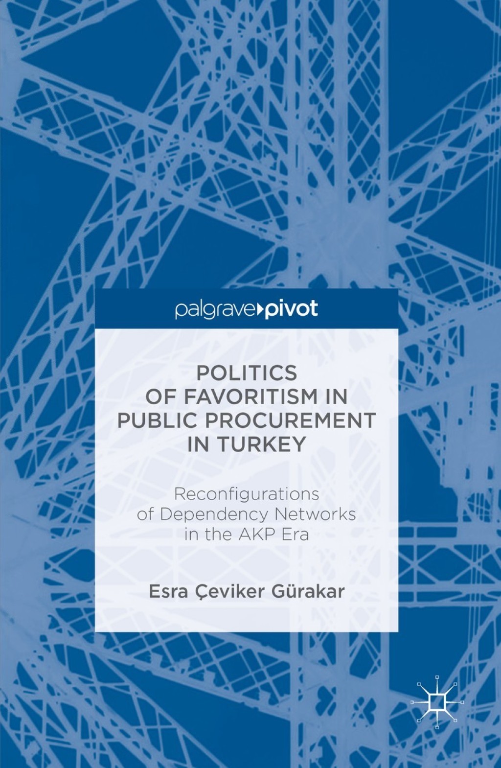 Politics of Favoritism in Public Procurement in Turkey Reconfigurations of Dependency Networks in the AKP Era 