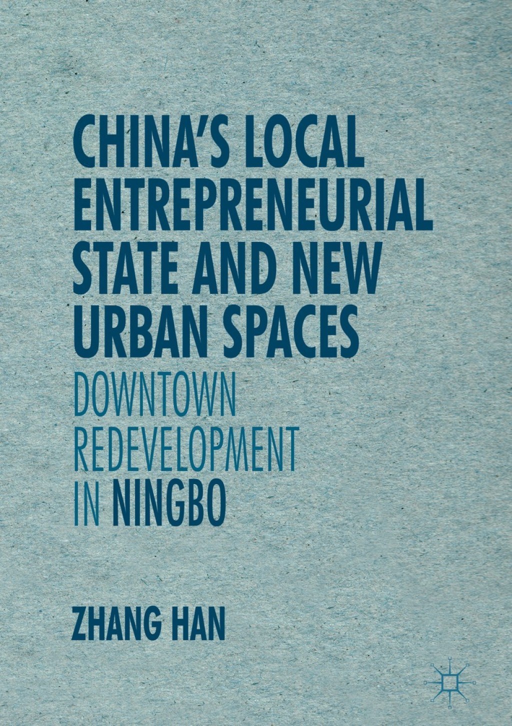 ChinaÃ¢â‚¬Å¡Ãƒâ€žÃƒÂ¶Ã¢Ë†Å¡Ãƒâ€˜Ã¢Ë†Å¡Ã‚Â¥s Local Entrepreneurial State and New Urban Spaces Downtown Redevelopment in Ningbo 