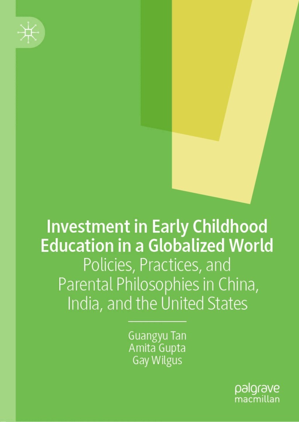 Investment in Early Childhood Education in a Globalized World Policies, Practices, and Parental Philosophies in China, India, and the United States 