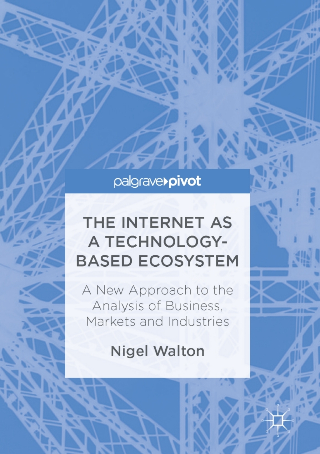 The Internet as a Technology-Based Ecosystem A New Approach to the Analysis of Business, Markets and Industries 
