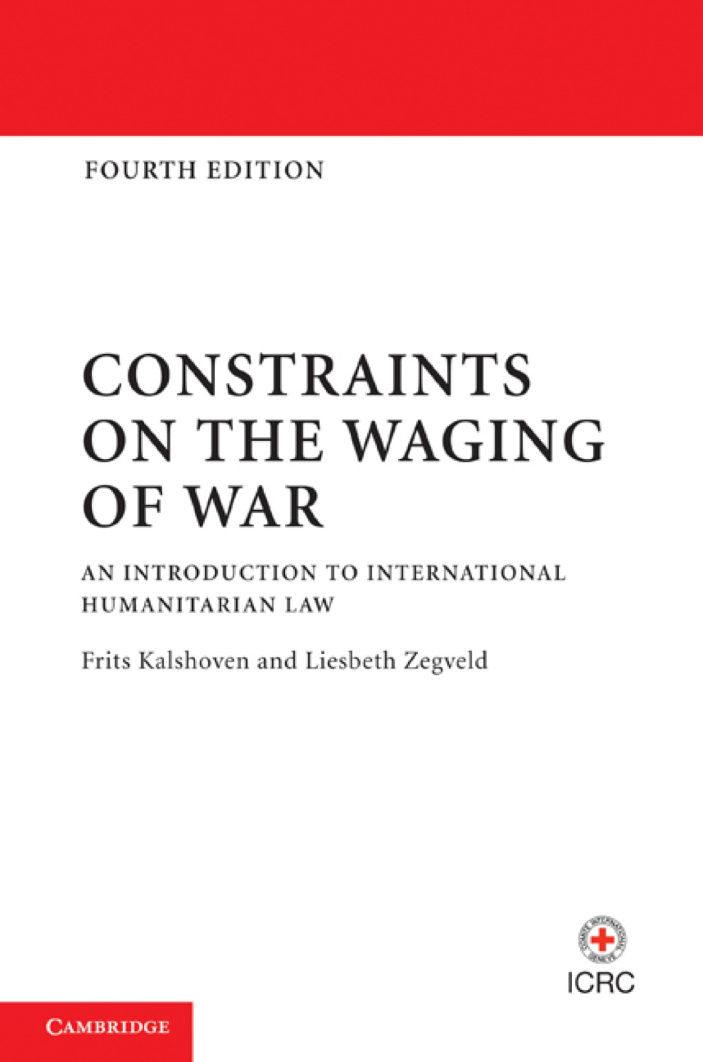 Constraints on the Waging of War An Introduction to International Humanitarian Law 4th Edition