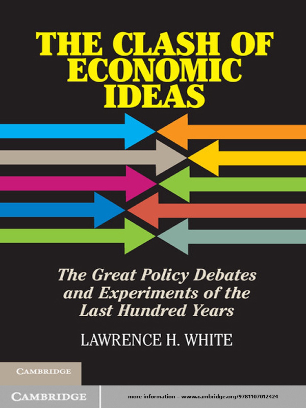 The Clash of Economic Ideas The Great Policy Debates and Experiments of the Last Hundred Years 1st Edition