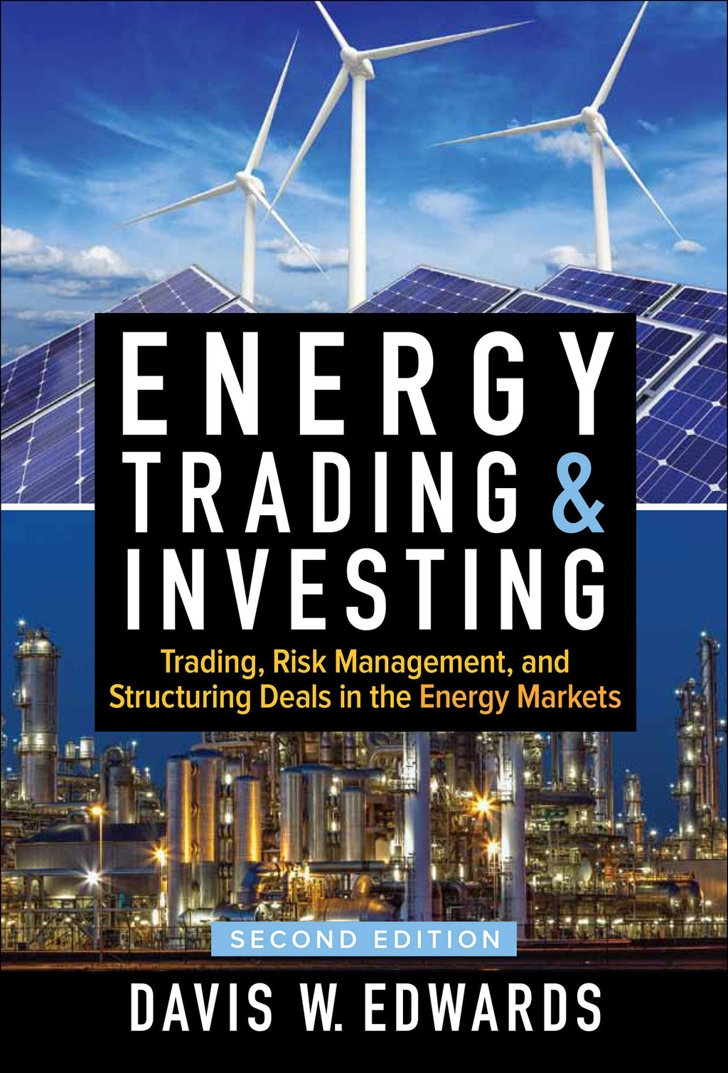 Energy Trading and Investing: Trading, Risk Management, and Structuring Deals in the Energy Market, Second Edition 2nd Edition