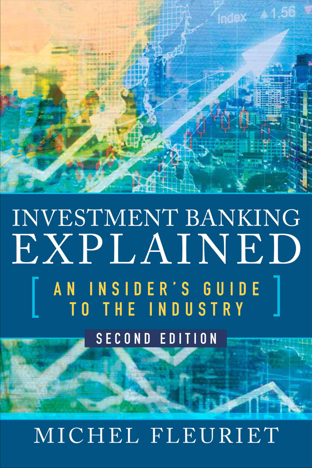 Investment Banking Explained, Second Edition: An Insider's Guide to the Industry An Insider's Guide to the Industry 2nd Edition