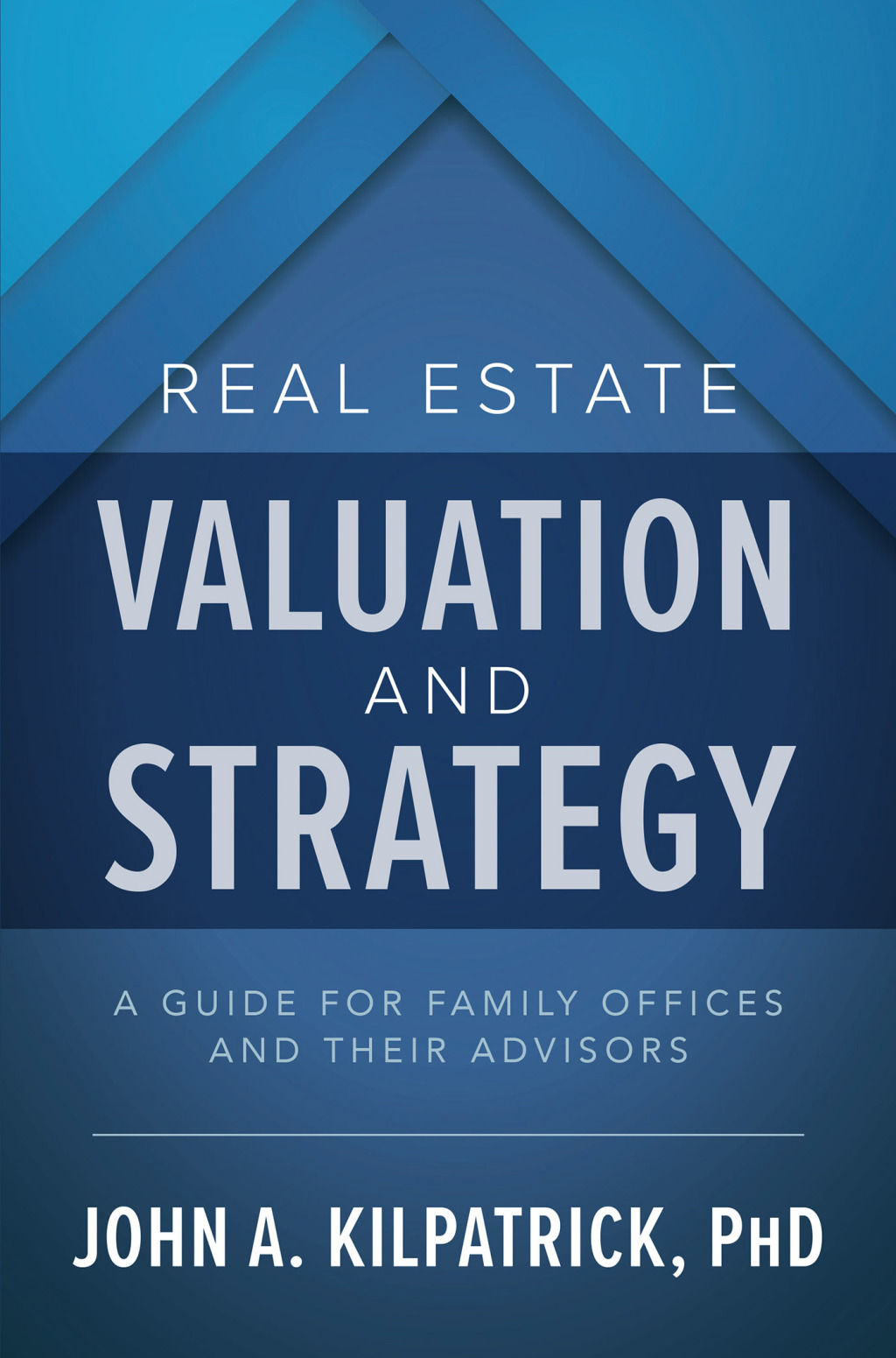 Real Estate Valuation and Strategy: A Guide for Family Offices and Their Advisors 1st Edition