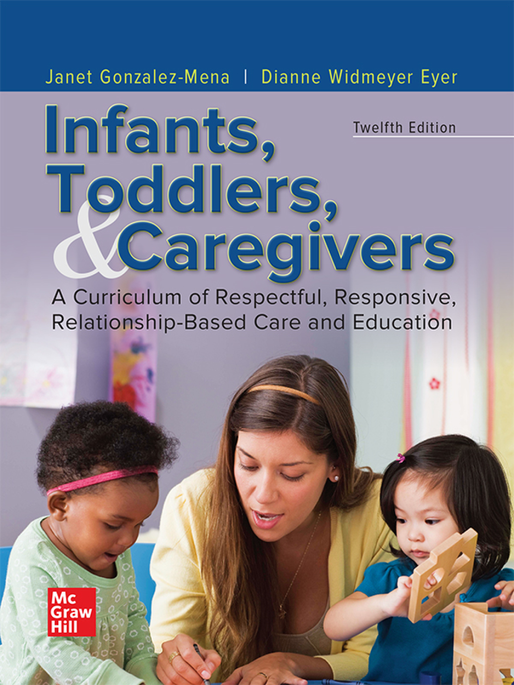 Infants, Toddlers, and Caregivers: A Curriculum of Respectful, Responsive, Relationship-Based Care and Education 12th Edition
