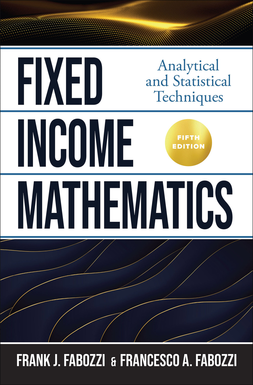Fixed Income Mathematics, Fifth Edition: Analytical and Statistical Techniques Analytical and Statistical Techniques 5th Edition