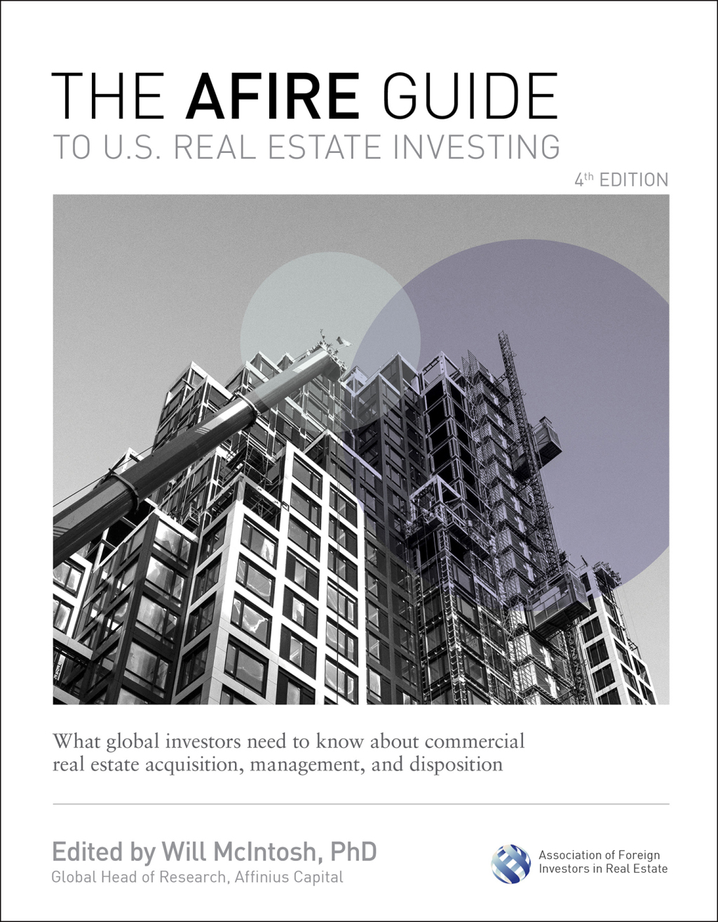 The AFIRE Guide to U.S. Real Estate Investing, Fourth Edition: What Global Investors Need to Know about Commercial Real Estate Acquisition, Management, and Disposition 4th Edition