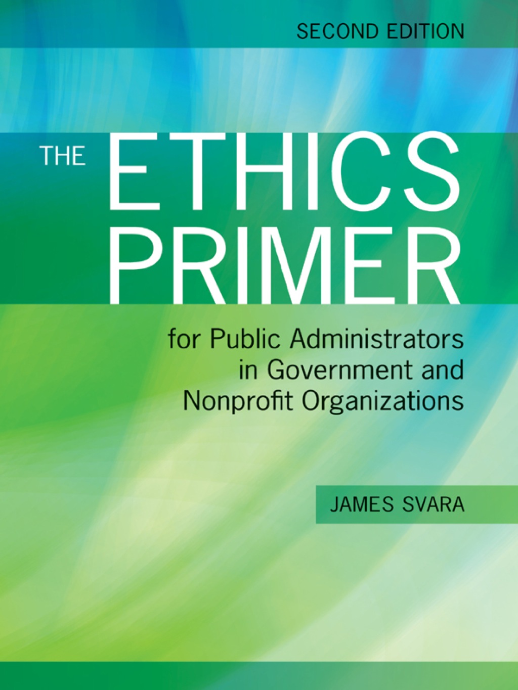 The Ethics Primer for Public Administrators in Government and Nonprofit Organizations 2nd Edition