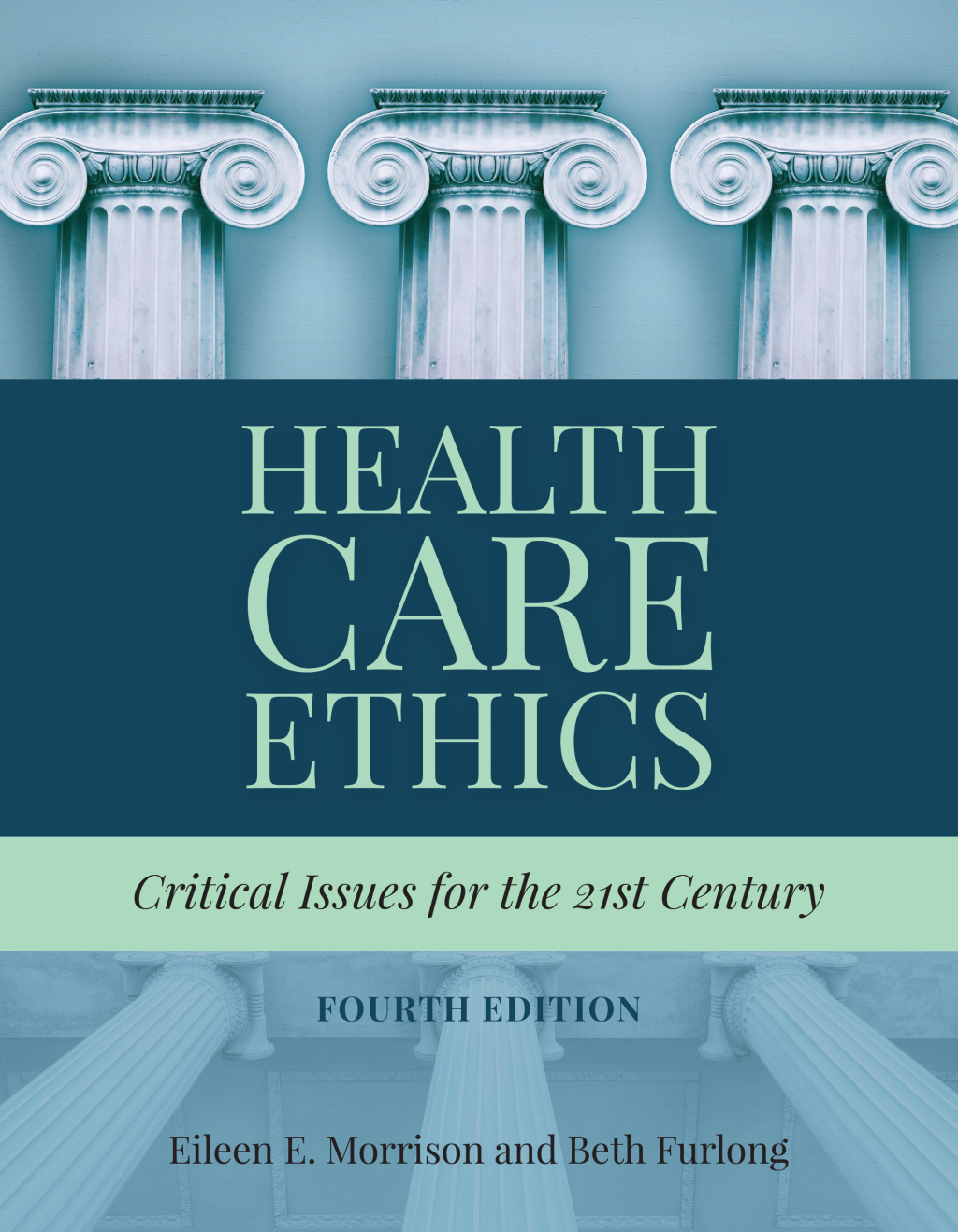 Health Care Ethics: Critical Issues for the 21st Century 4th Edition