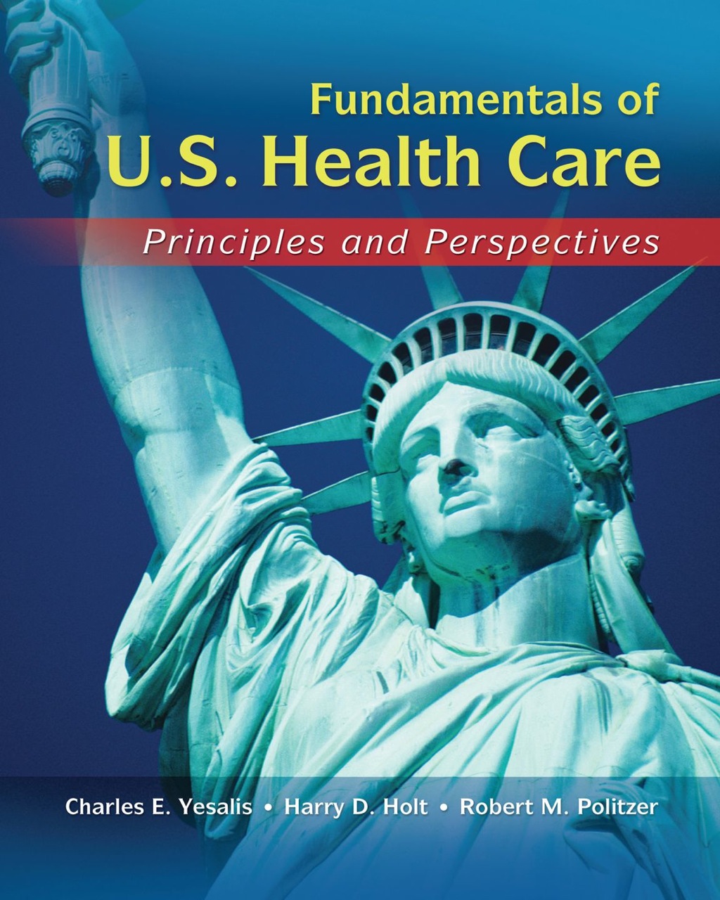 Fundamentals of US Health Care: Principles and Perspectives 1st Edition