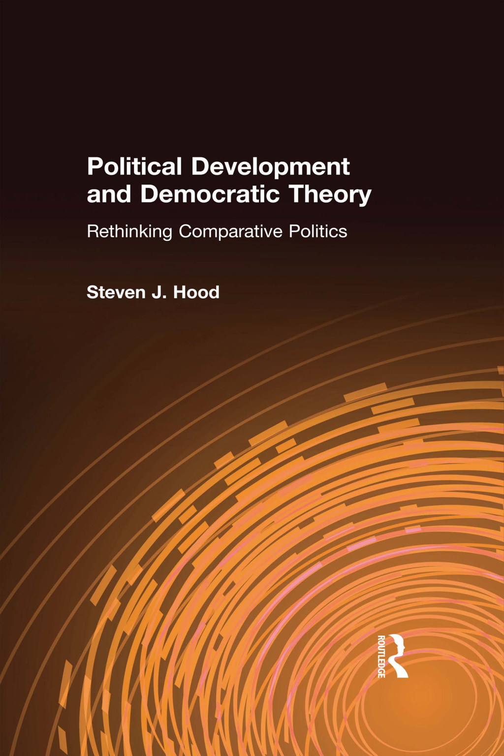Political Development and Democratic Theory Rethinking Comparative Politics 1st Edition