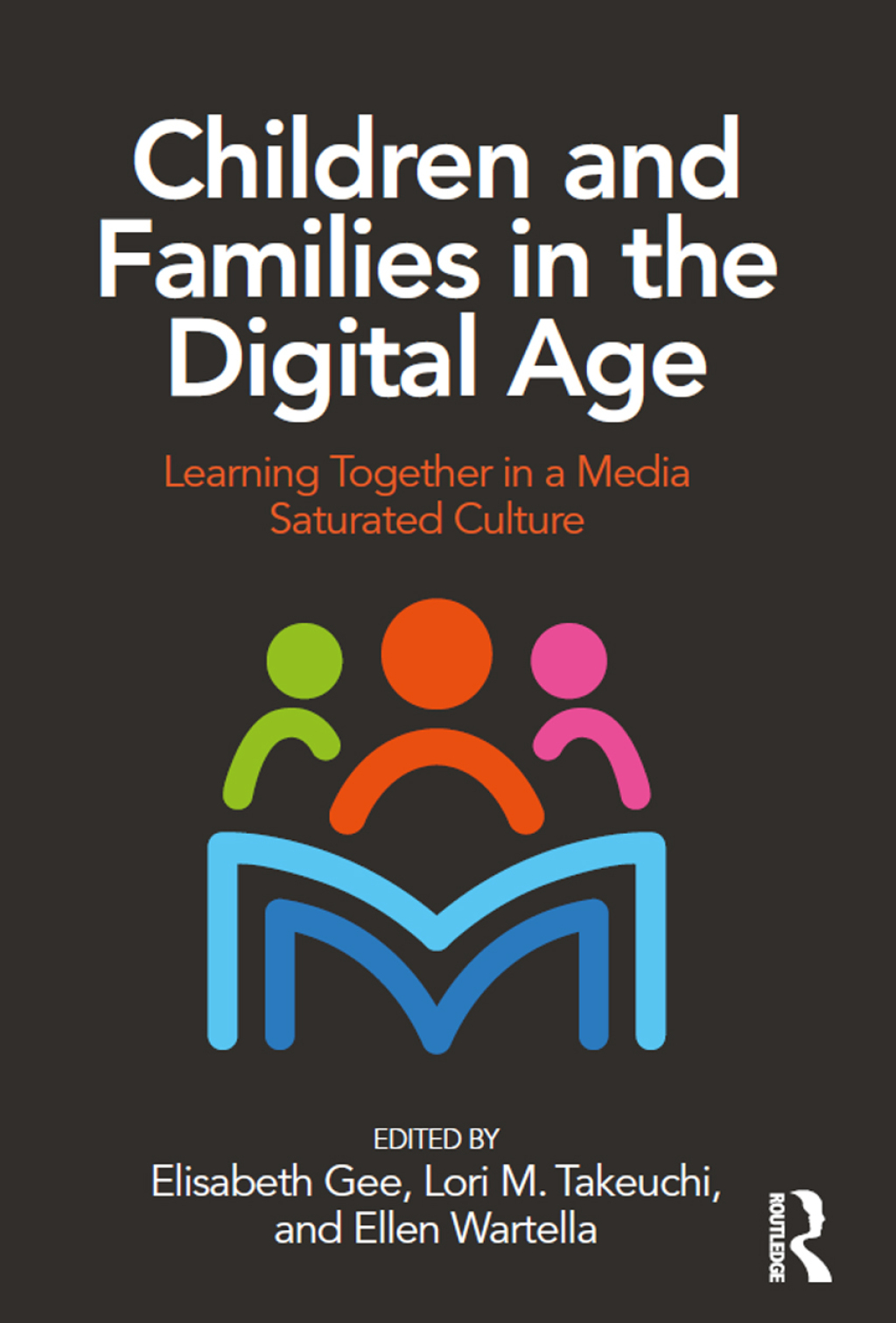 Children and Families in the Digital Age Learning Together in a Media Saturated Culture 1st Edition
