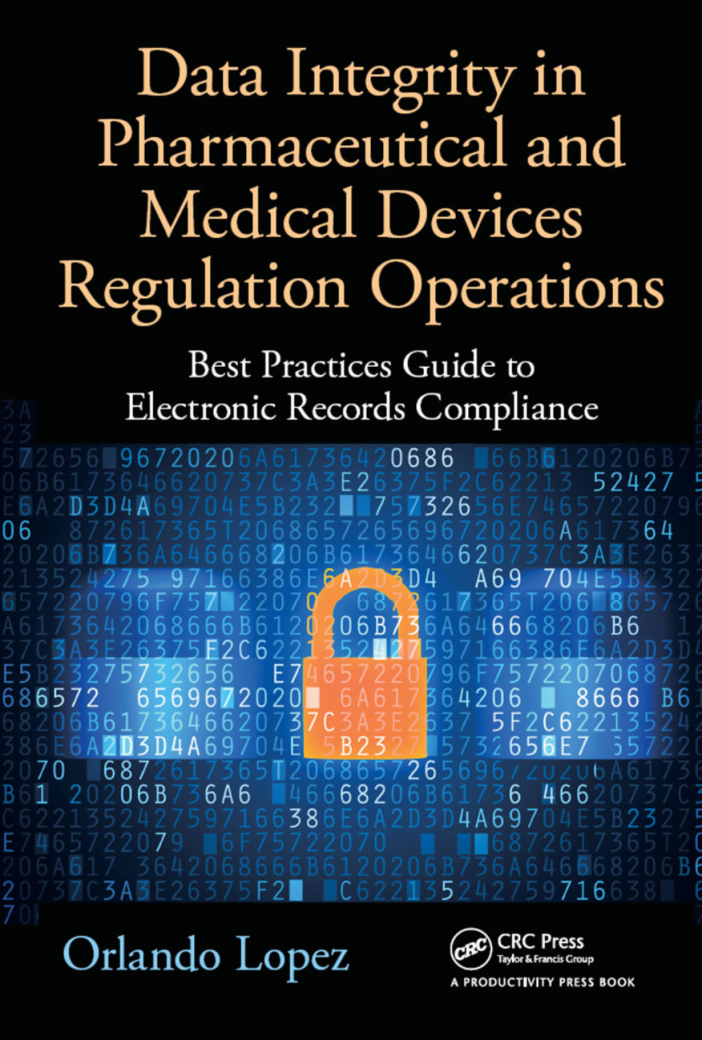 Data Integrity in Pharmaceutical and Medical Devices Regulation Operations Best Practices Guide to Electronic Records Compliance 1st Edition