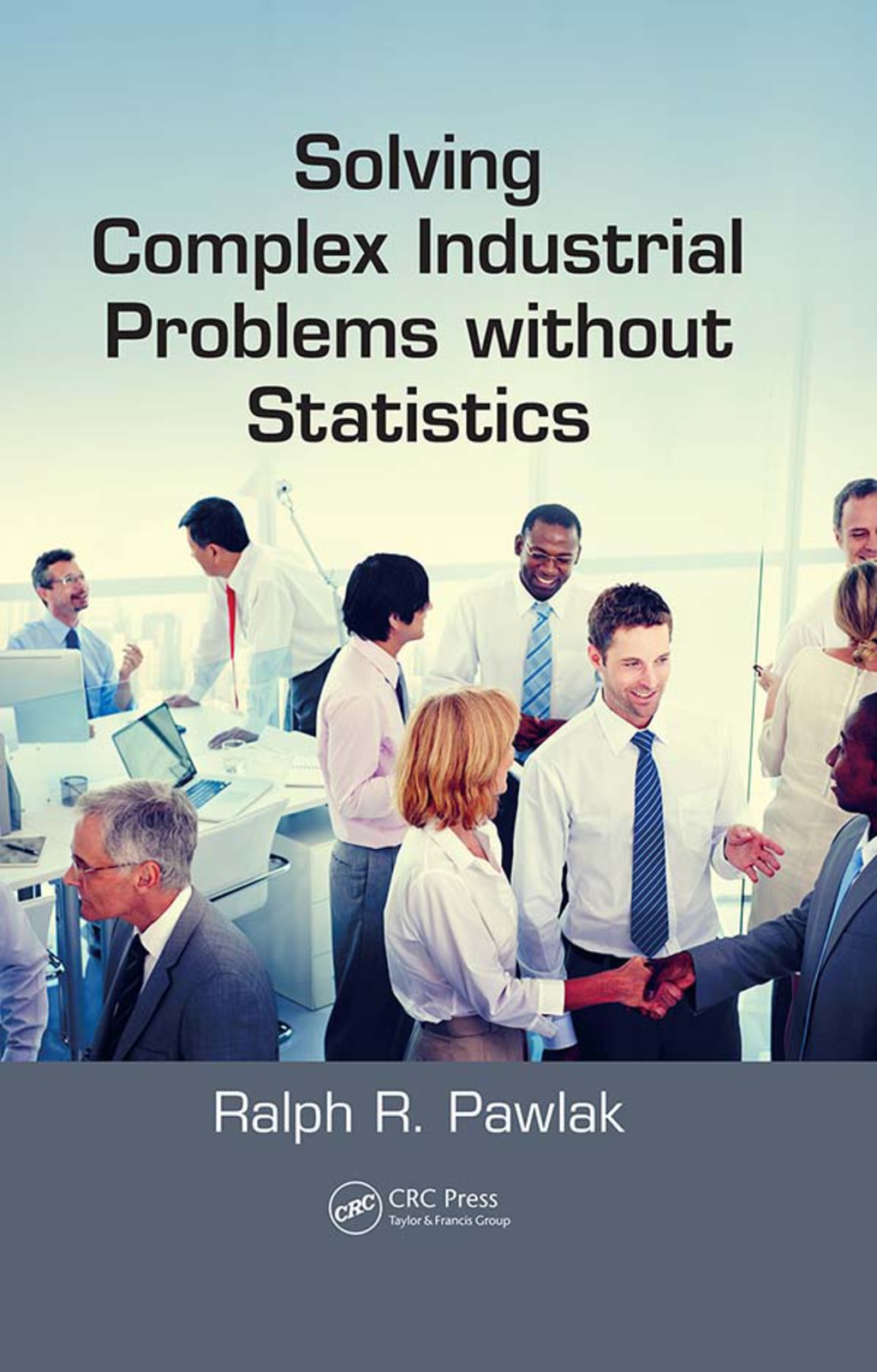 Solving Complex Industrial Problems without Statistics 1st Edition