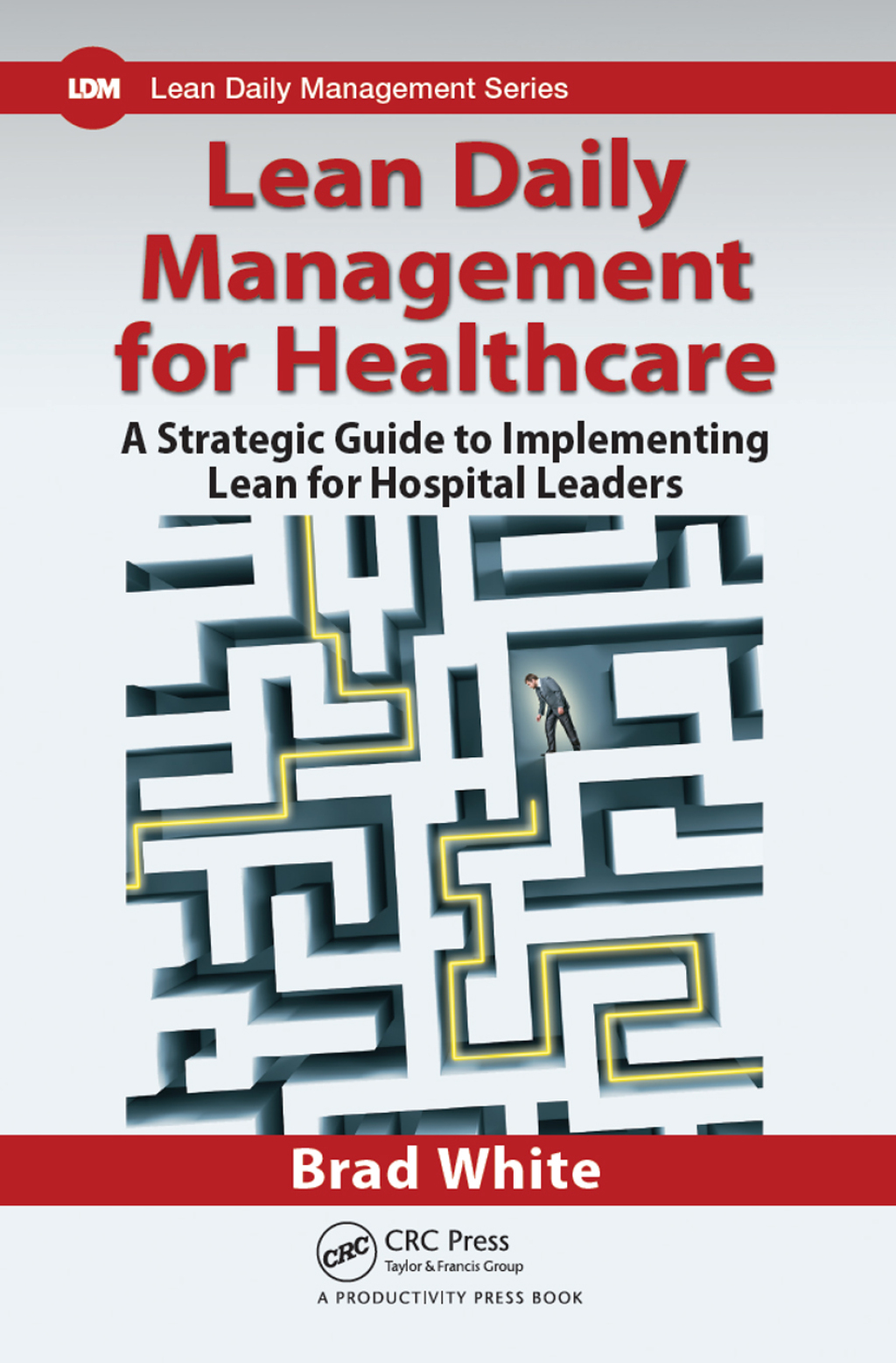 Lean Daily Management for Healthcare A Strategic Guide to Implementing Lean for Hospital Leaders 1st Edition