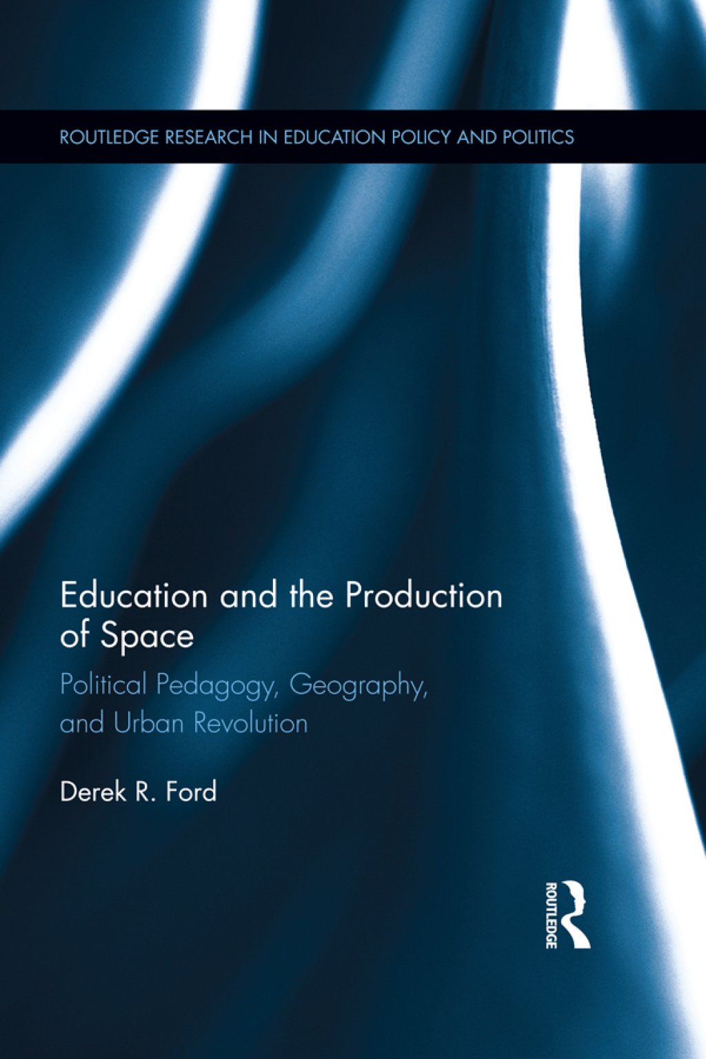 Education and the Production of Space Political Pedagogy, Geography, and Urban Revolution 1st Edition
