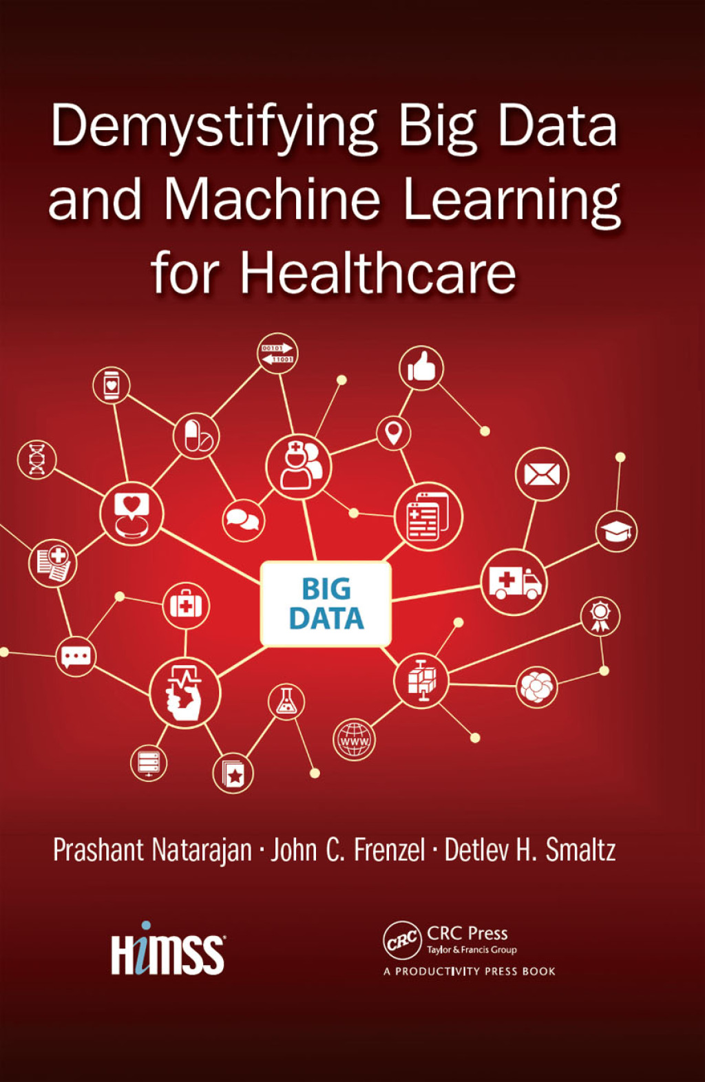 Demystifying Big Data and Machine Learning for Healthcare 1st Edition