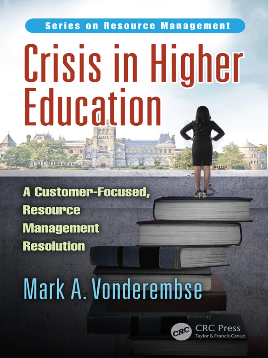 Crisis in Higher Education A Customer-Focused, Resource Management Resolution 1st Edition