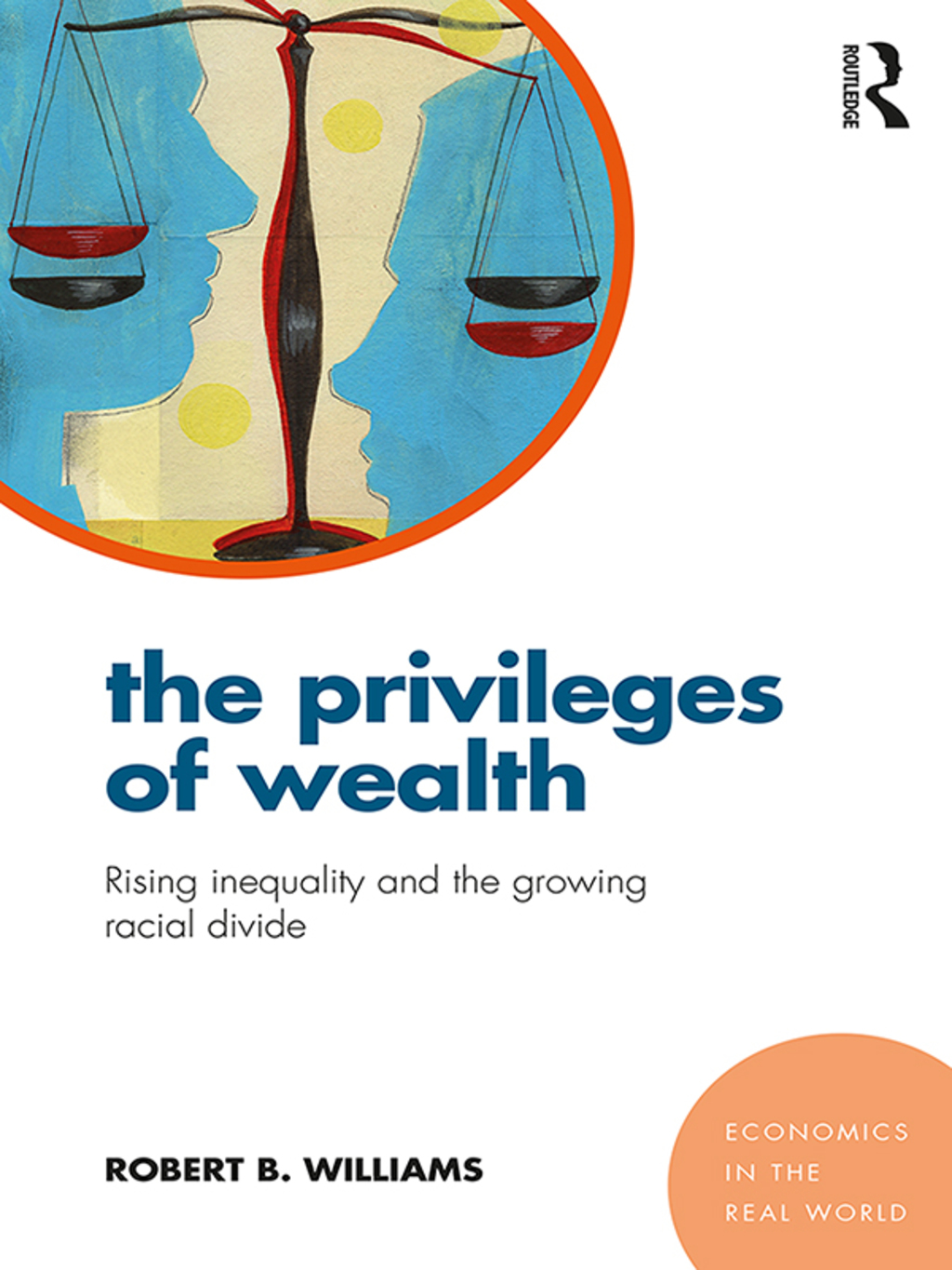 The Privileges of Wealth Rising inequality and the growing racial divide 1st Edition