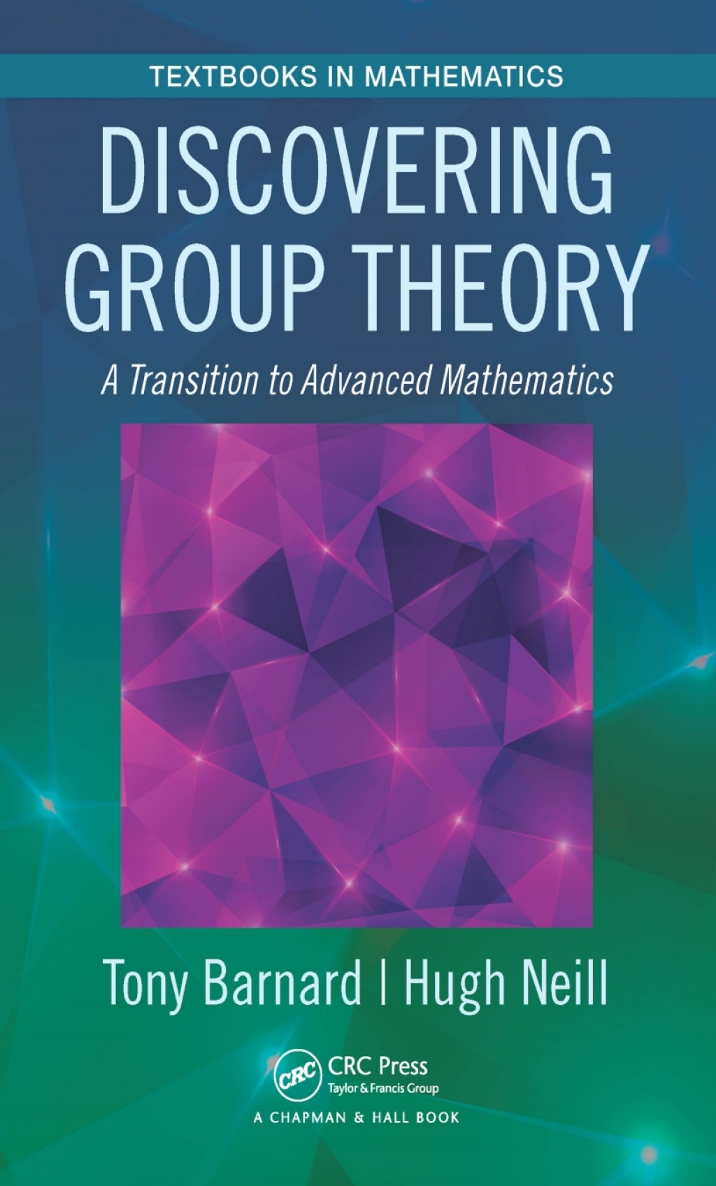 Discovering Group Theory A Transition to Advanced Mathematics 1st Edition
