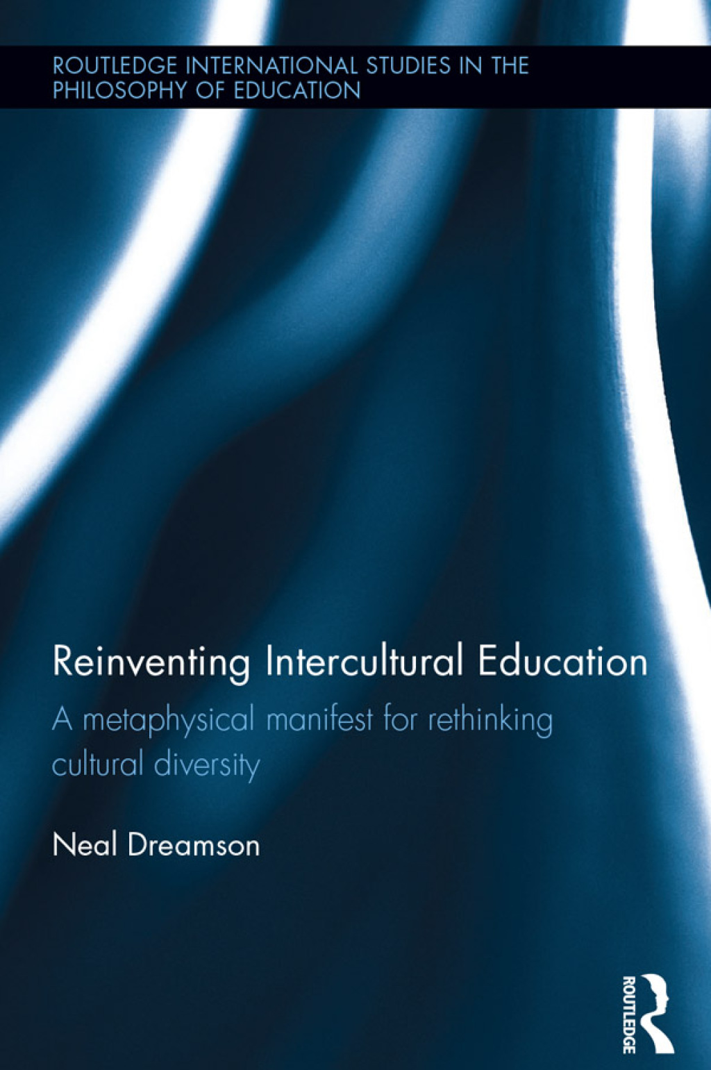 Reinventing Intercultural Education A metaphysical manifest for rethinking cultural diversity 1st Edition