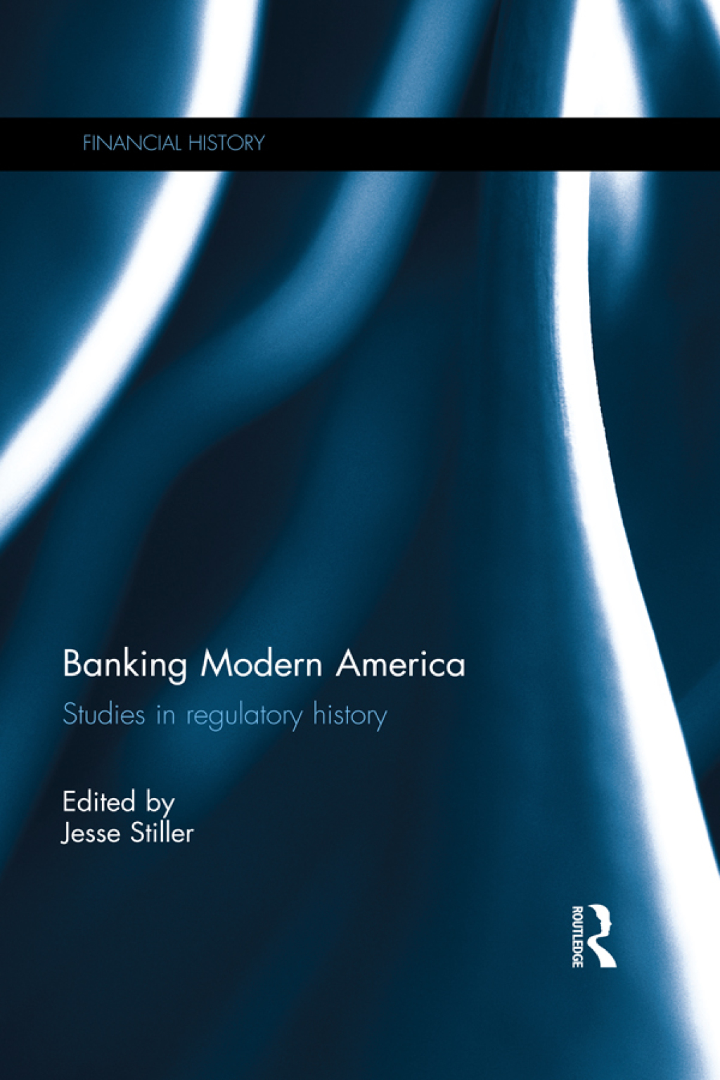 Banking Modern America Studies in regulatory history 1st Edition