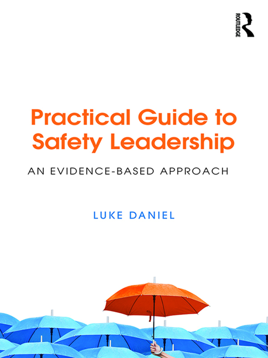 Practical Guide to Safety Leadership An Evidence-Based Approach 1st Edition
