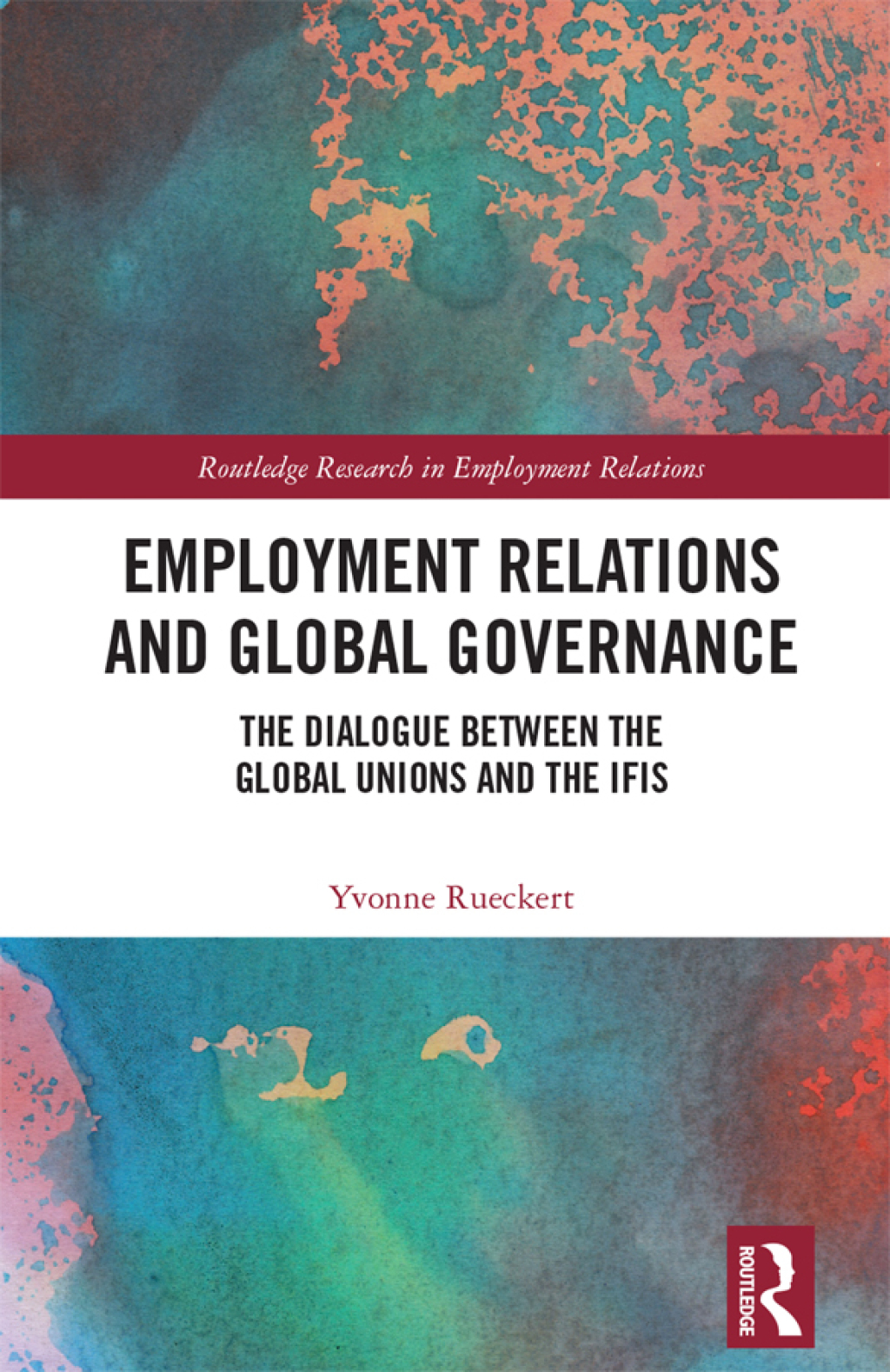 Employment Relations and Global Governance The Dialogue between the Global Unions and the IFIs 1st Edition